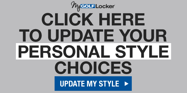 My Golf Locker - Click here to update your personal style choices.