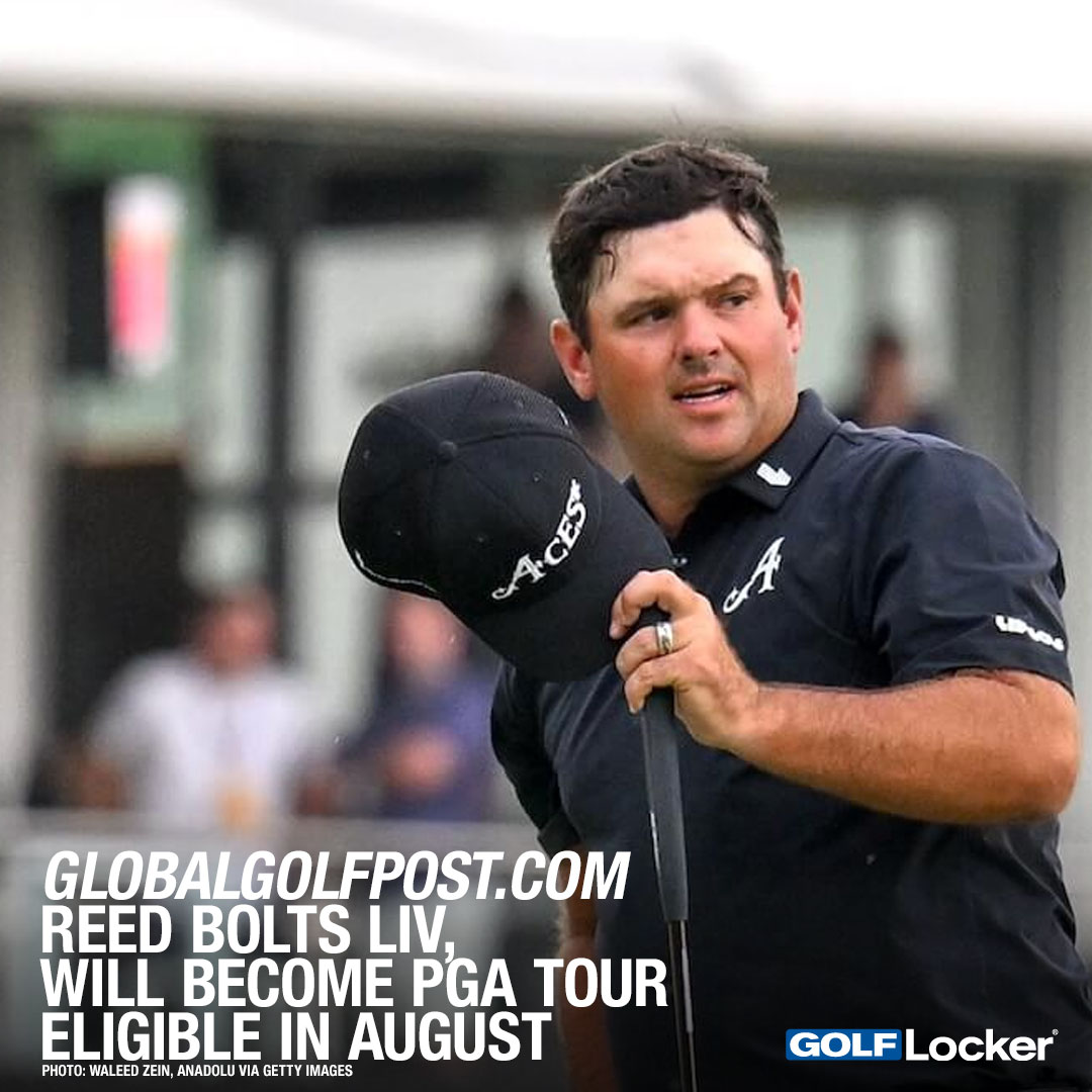 GlobalGolfPost.com - Reed bolts LIV, will become PGA Tour eligible in August