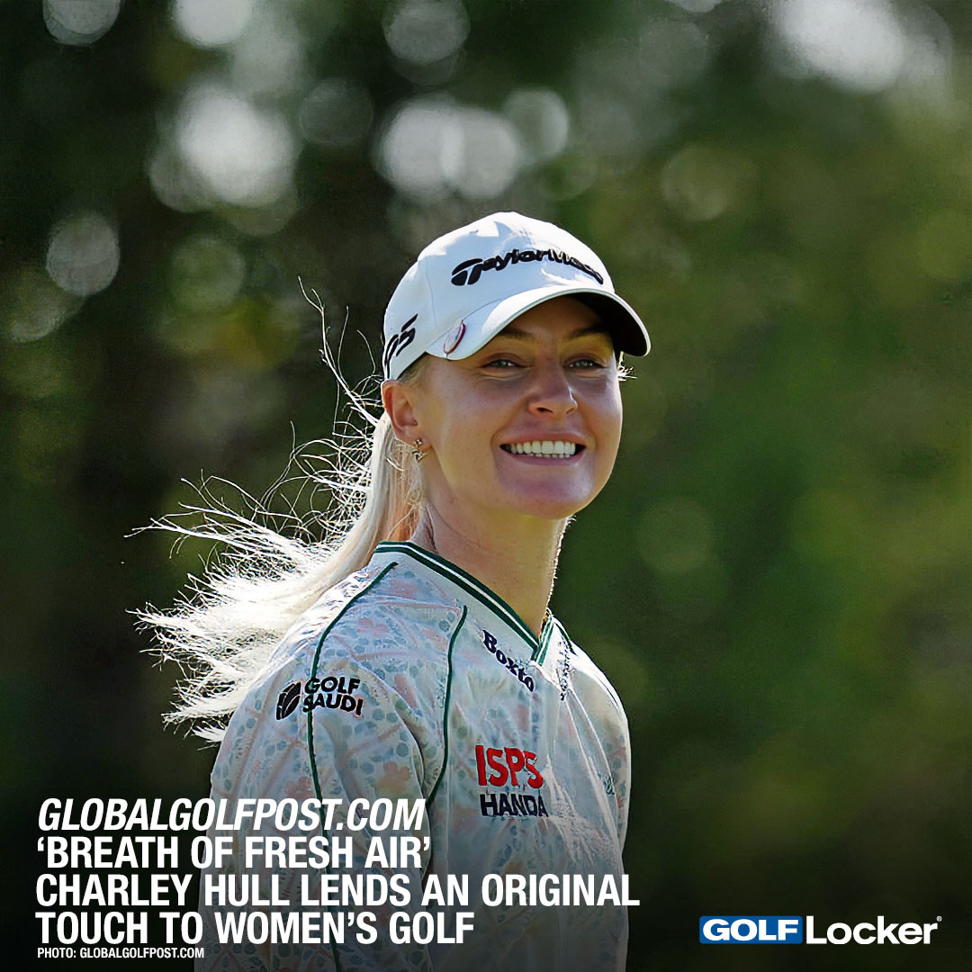 GlobalGolfPost.com - Breath of fresh air Charley Hull lends an original touch to women’s golf